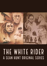 Белый всадник: оригинальный сериал Шона Ханта